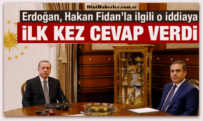 Cumhurbaşkanı Erdoğan\'dan \'Hakan Fidan\' iddiasına cevap