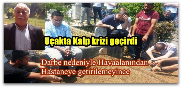 Darbe nedeniyle Havaalanından Hastaneye getirilemeyince..