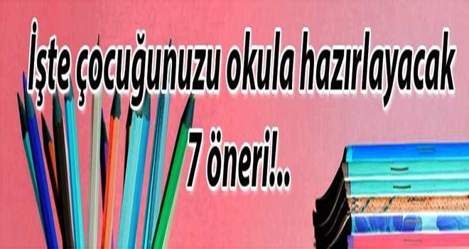 İşte tatil sonrası çocuğunuzu okula hazırlamanızı kolaylaştıracak 7 öneri