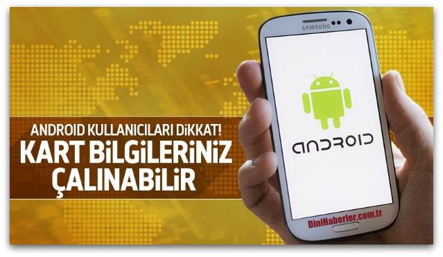 Dikkat! Android\'de kart bilgileriniz çalınabilir!