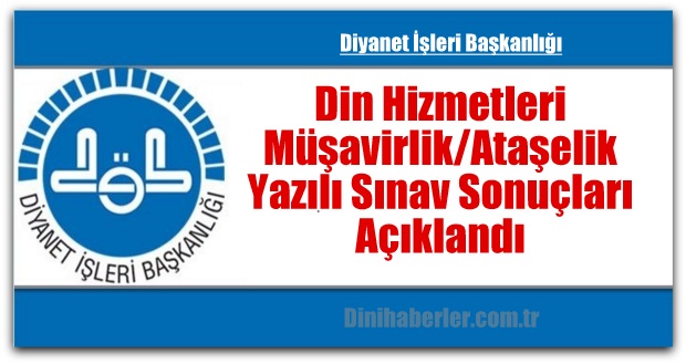 Din Hizmetleri Müşavirlik/Ataşelik Yazılı Sınav Sonuçları Açıklandı