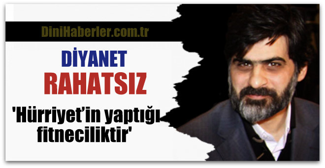 Diyanet: \'Hürriyet’in yaptığı fitneciliktir\' (?!)