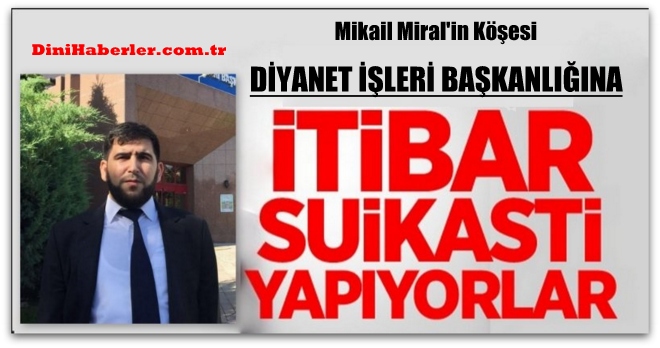 Diyanet İşleri Başkanlığına İtibar Suikastı Yapılıyor