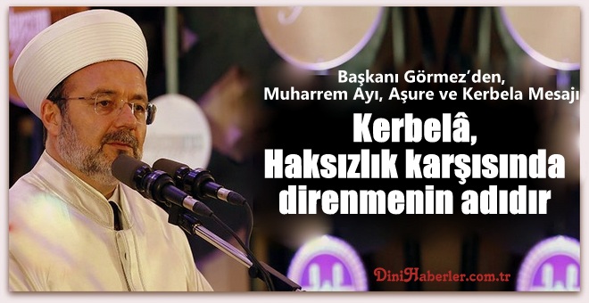 Diyanet İşleri Başkanı Görmez’den, Muharrem Ayı, Aşure ve Kerbela Mesajı...