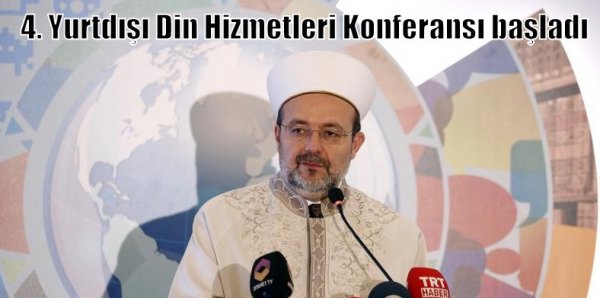 Diyanet İşleri Başkanlığı 4.Yurtdışı Din Hizmetleri Konferansı Sapanca’da başladı. 