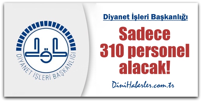 Diyanet, Sadece 310 personel alacak!