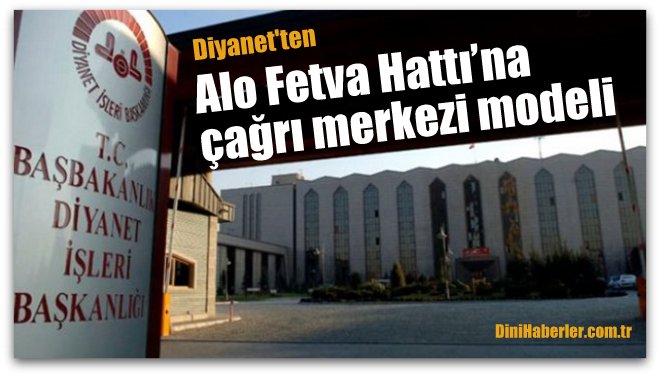 Diyanet\'ten Alo Fetva Hattı’na çağrı merkezi modeli