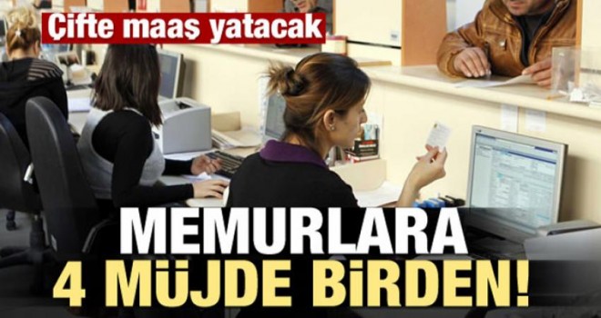 Memurlara 4 müjde birden! Çifte maaş yatacak