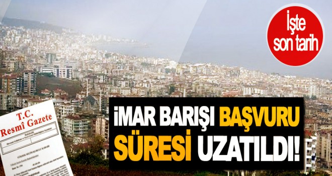 İmar barışı başvuru süresi uzatıldı!