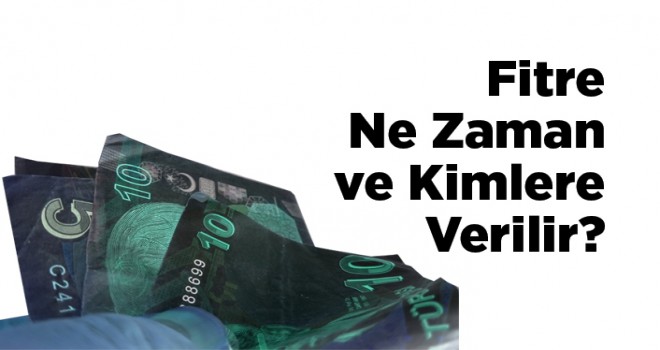 Fitre ne zaman ve kimlere verilir?