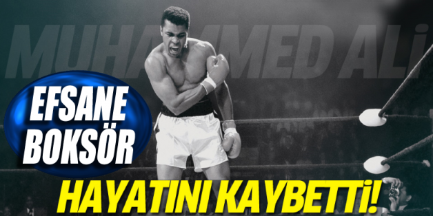 Efsane boksçu Muhammed Ali hayatını kaybetti