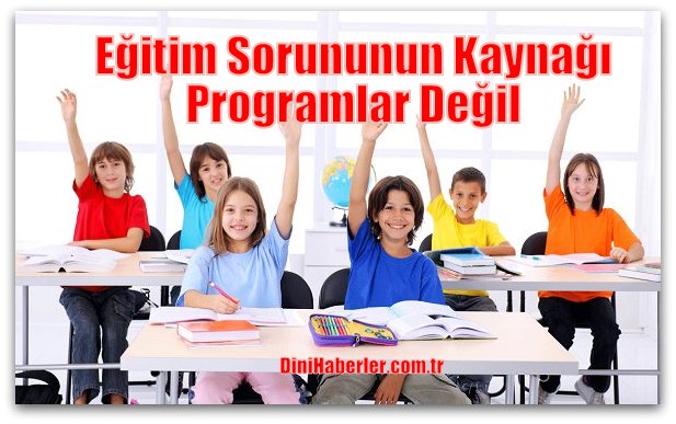 Eğitim Sorununun Kaynağı Programlar Değil