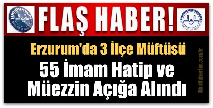 Erzurum\'da 3 ilçe müftüsü ve 55 Din Görevlisi Açığa Alındı