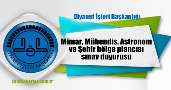 Diyanet mimar, mühendis, astronom ve şehir bölge plancısı sınav duyurusu