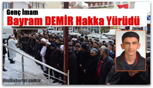 Genç İmam Bayram DEMİR Hakka Yürüdü