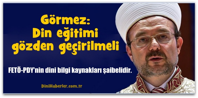 Görmez, Din eğitimi gözden geçirilmeli