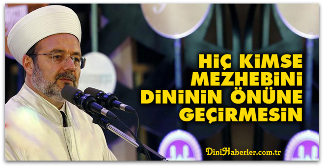 Görmez, Hiç kimse mezhebini dininin önüne geçirmesin 