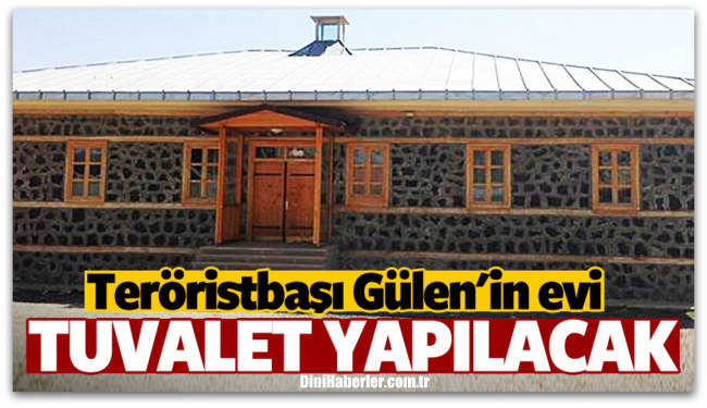 Gülen\'in doğduğu ev umumi tuvalet olacak