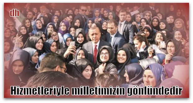 Hizmetleriyle milletimizin gönlündedir