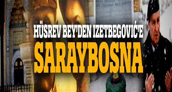 Hüsrev Bey\'den İzzetbegoviç\'e Saraybosna