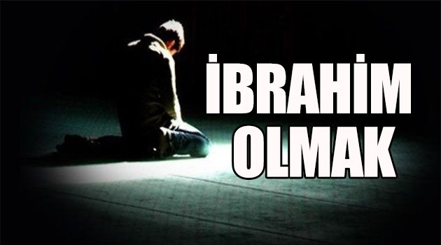 İBRAHİM OLMAK