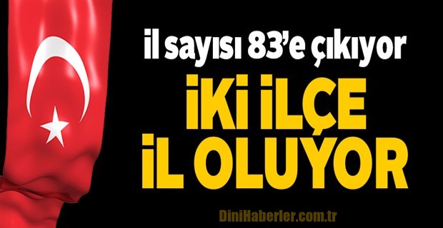 İki ilçe il oluyor 