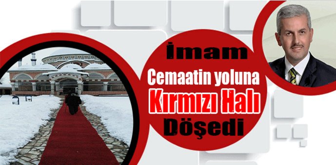 İmam Cemaatin yoluna Kırmızı Halı döşedi