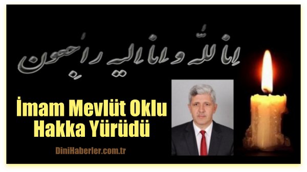 İmam Mevlüt Oklu Hakka Yürüdü