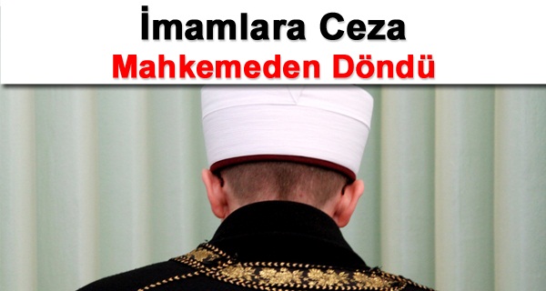 İmamlara şok olay mahkemeden döndü