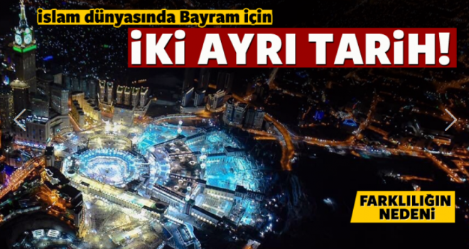 İslam dünyasında Bayram için 2 farklı tarih ortaya çıktı!