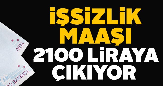 İşsizlik maaşı 2100 liraya çıkıyor