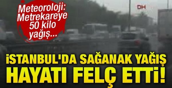 İstanbul'da sağanak yağış hayatı felç etti