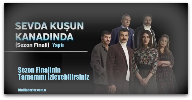 İşte Sevda Kuşun Kanadında\'nın sezon finali