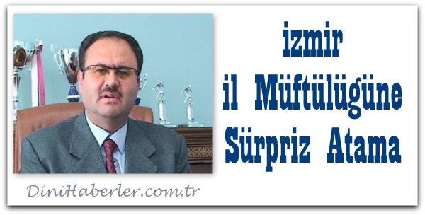 İzmir İl Müftülüğüne Sürpriz Atama