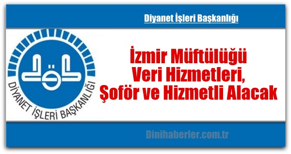 İzmir Müftülüğü Veri Hizmetleri, Şoför ve Hizmetli Alacak