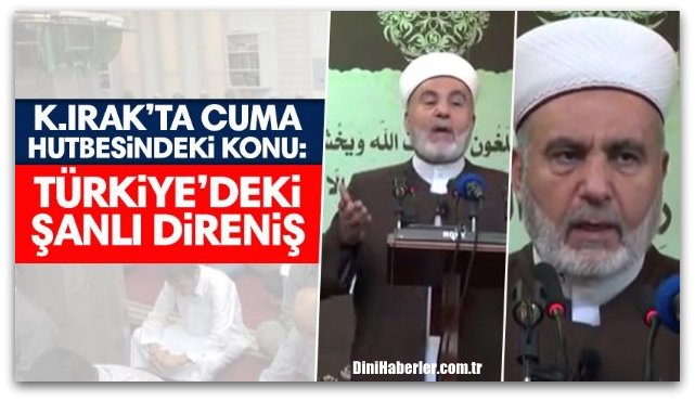 K. Irak\'ta cuma hutbesinde konu, Türkiye\'deki şanlı direniş