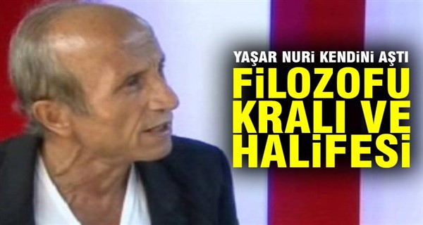 Kendi kaleminden Yaşar Nuri\'nin filozof, Kral ve Halife\'si