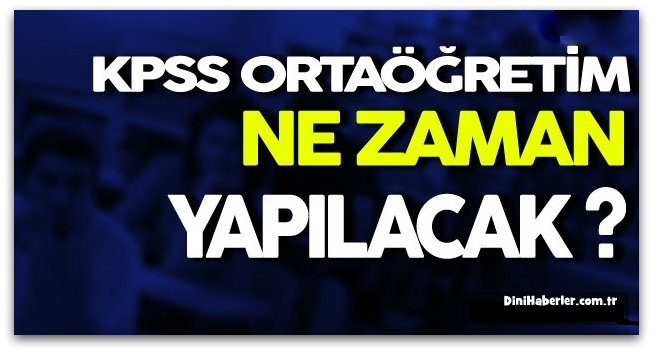 KPSS ortaöğretim ne zaman yapılacak?