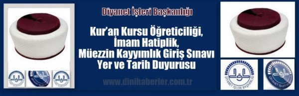 Kuran Kursu Öğreticiliği, imam Hatiplik, Müezzin Kayyımlık Giriş Sınavı Yer ve Tarih Duyurusu