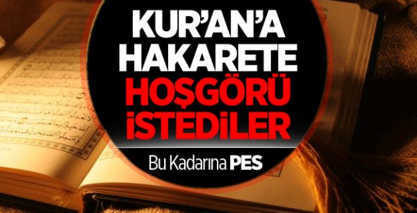 Kuran'a Hakarete Hoşgörü İstediler