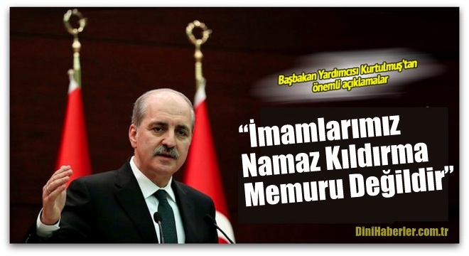 Kurtulmuş, \'İmamlarımız Namaz Kıldırma Memuru Değildir\'