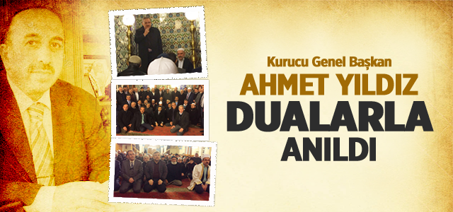 Kurucu Genel Başkan Ahmet Yıldız Dualarla Anıldı‏