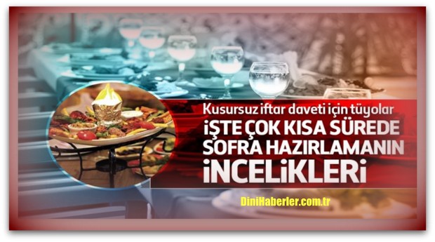 Kusursuz bir iftar sofrası hazırlamanın incelikleri