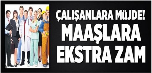 Maaşlara Ekstra Zam Yolda