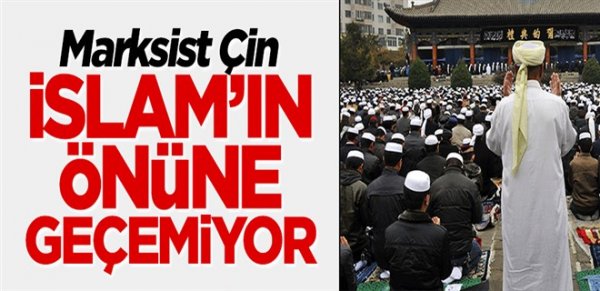 Marksist Çin, İslam’ın önüne geçemiyor