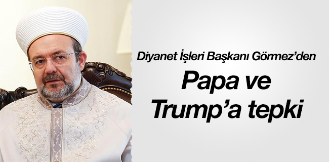 Mehmet Görmez\'den Papa ve Trump\'a tepki