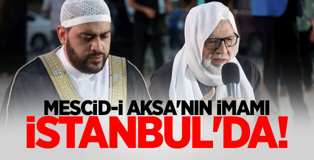 Mescid-i Aksa\'nın imamı İstanbul\'da!