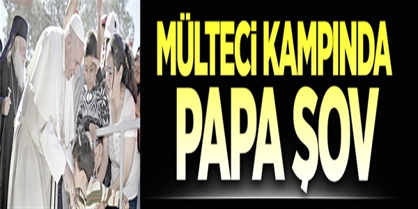 Midilli’de Papa şov