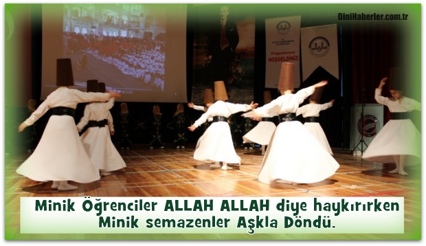 Minik Öğrenciler ALLAH ALLAH diye haykırırken, Minik semazenler Aşkla Döndü.