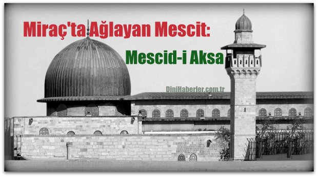 Miraç\'ta Ağlayan Mescit: Mescid-i Aksa